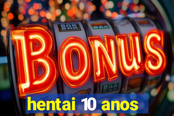 hentai 10 anos